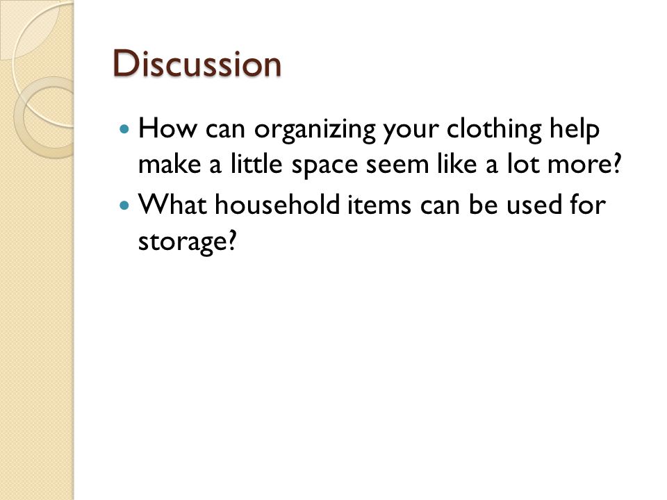 Discussion How can organizing your clothing help make a little space seem like a lot more.