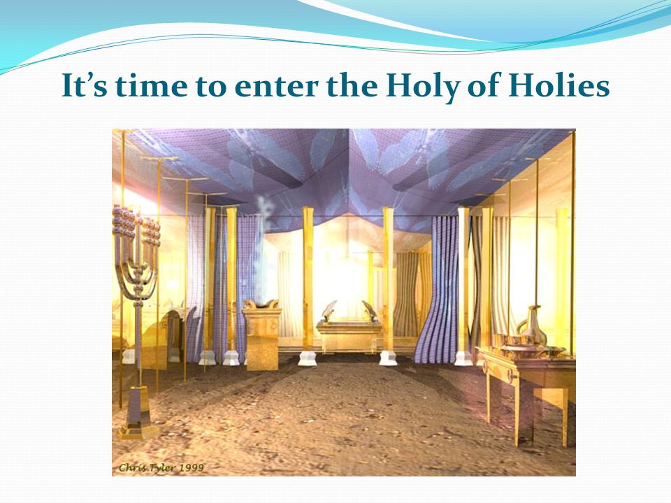 It’s time to enter the Holy of Holies