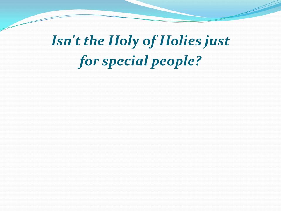 Isn t the Holy of Holies just for special people