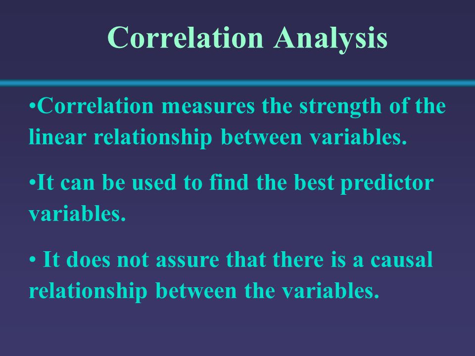 Correlation Analysis Correlation measures the strength of the linear relationship between variables.