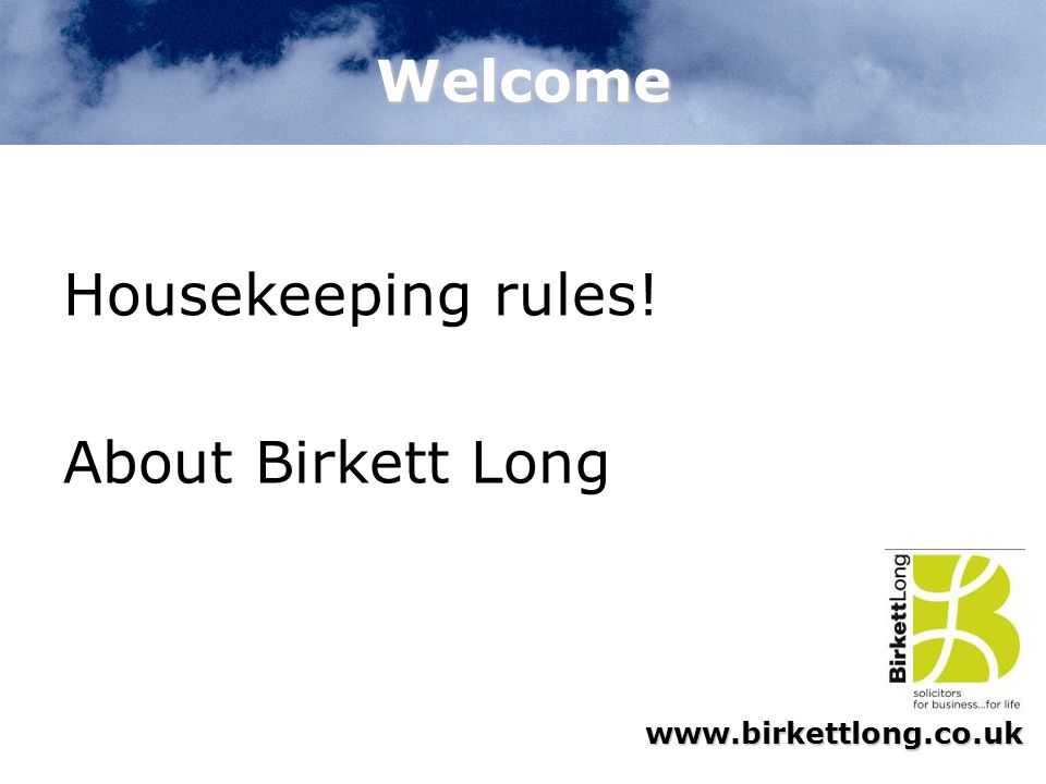 Welcome Housekeeping rules! About Birkett Long