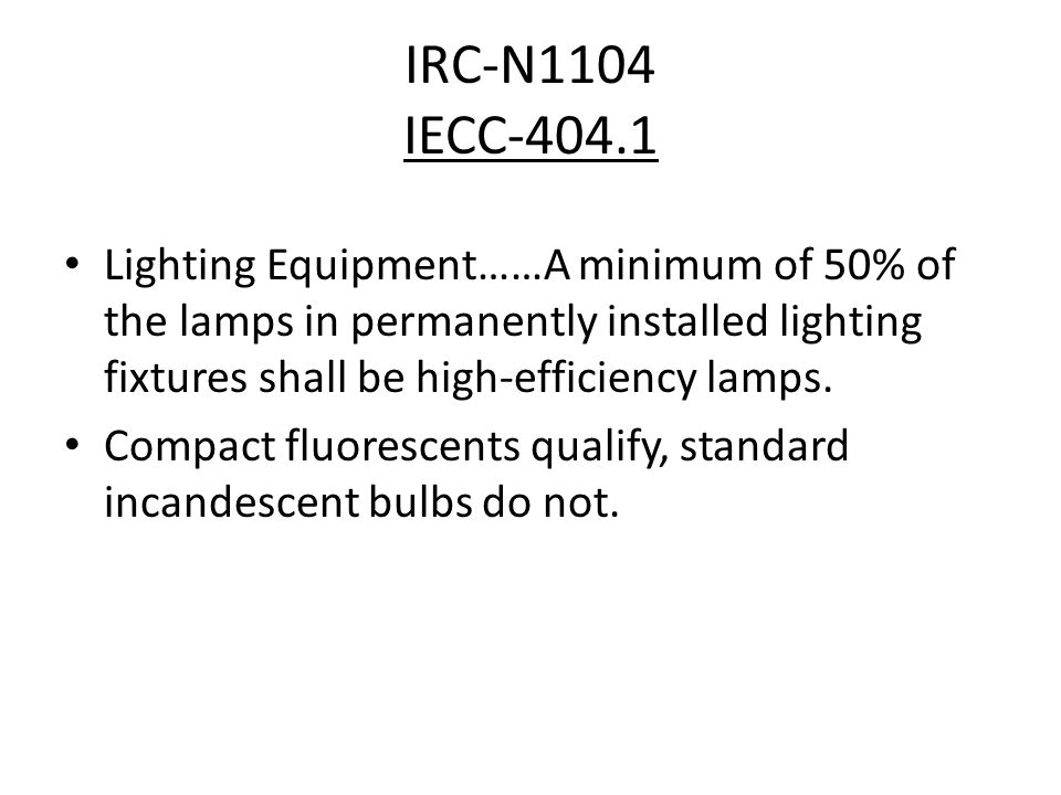 IRC-N1104 IECC Lighting Equipment……A minimum of 50% of the lamps in permanently installed lighting fixtures shall be high-efficiency lamps.