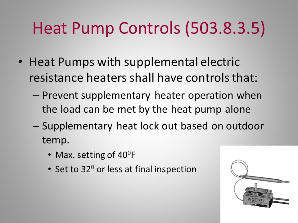 Heat Pump Controls ( ) Heat Pumps with supplemental electric resistance heaters shall have controls that: