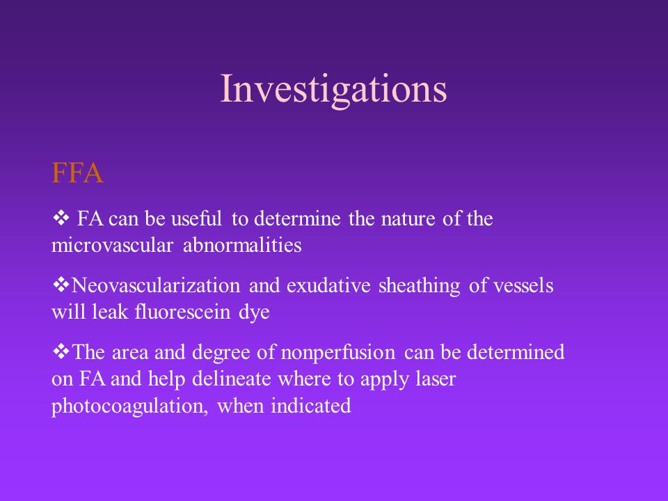 Investigations FFA. FA can be useful to determine the nature of the microvascular abnormalities.
