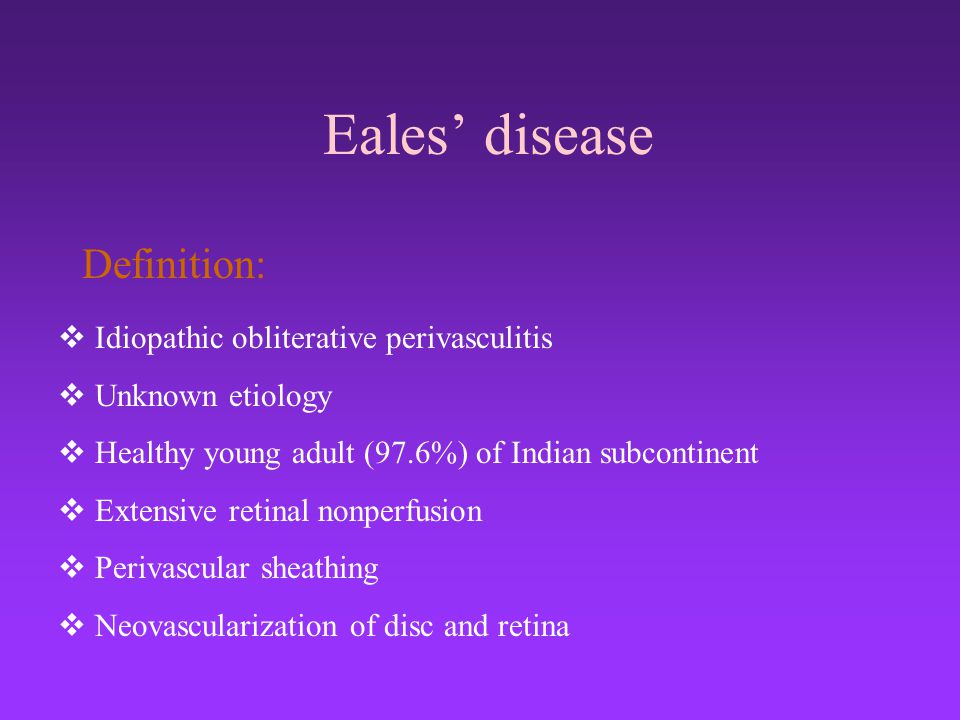 Eales’ disease Definition: Idiopathic obliterative perivasculitis