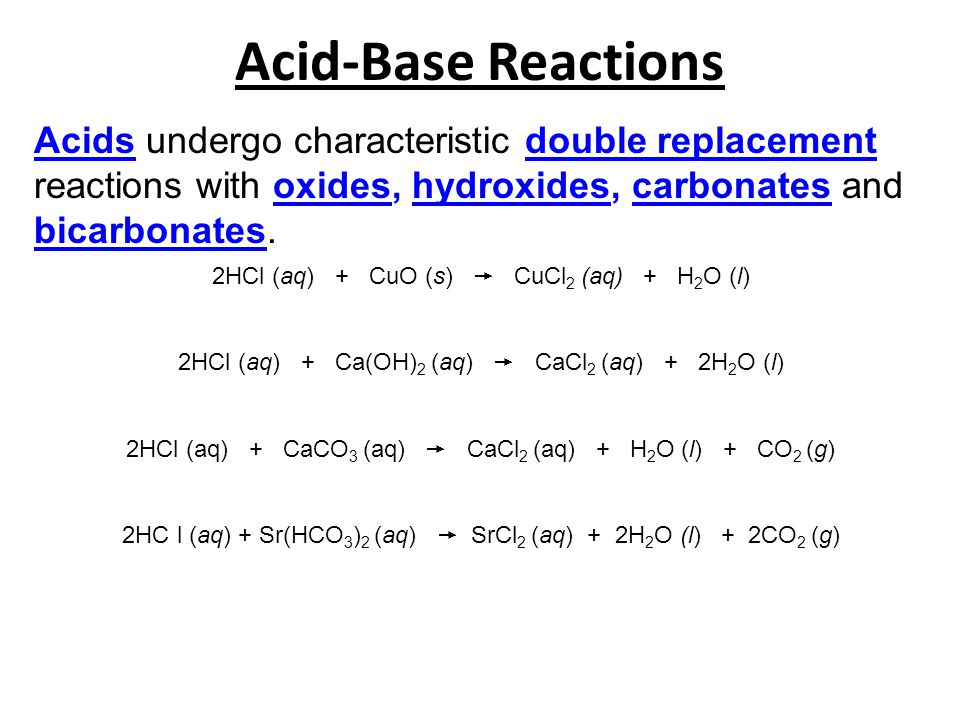 Acid-Base Reactions Acids undergo characteristic double replacement reactions with oxides, hydroxides, carbonates and bicarbonates.