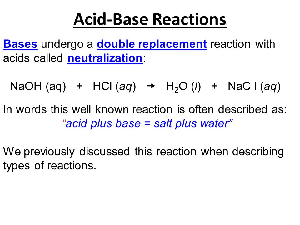 Acid-Base Reactions Bases undergo a double replacement reaction with acids called neutralization: