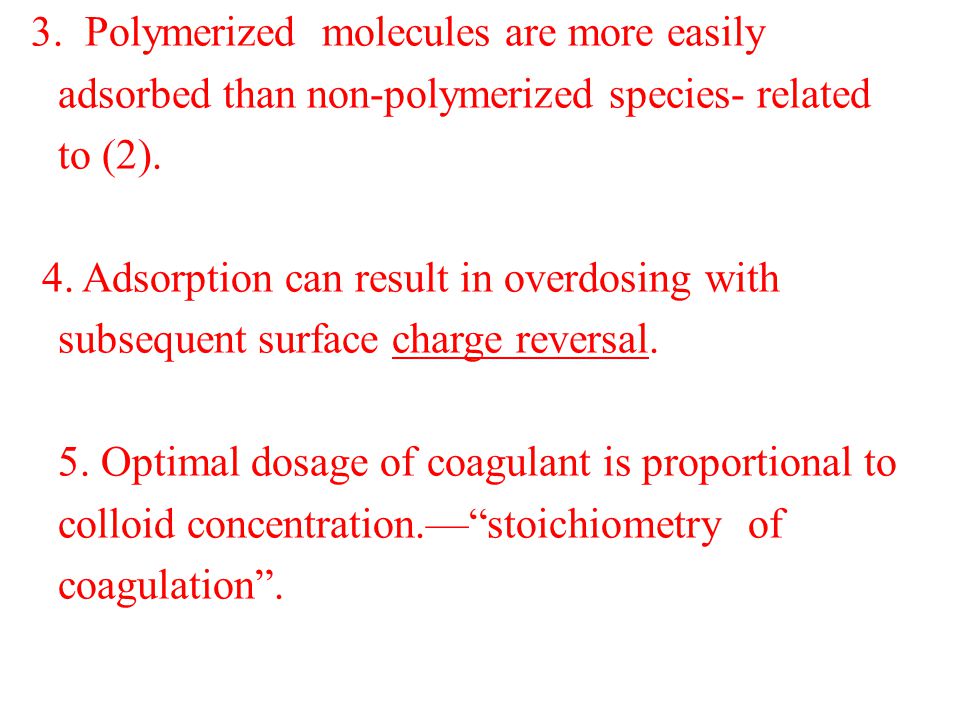 3. Polymerized molecules are more easily adsorbed than non-polymerized species- related to (2).