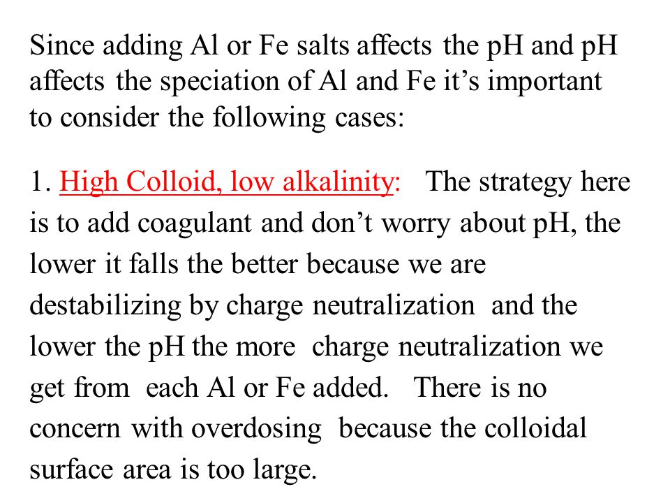Since adding Al or Fe salts affects the pH and pH affects the speciation of Al and Fe it’s important to consider the following cases: