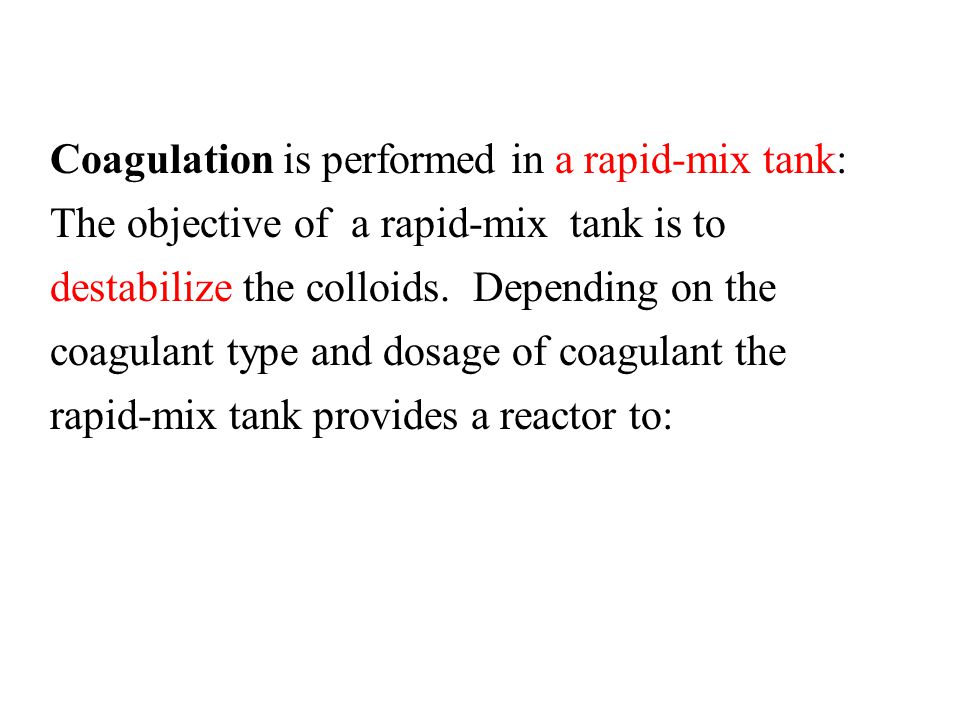 Coagulation is performed in a rapid-mix tank: