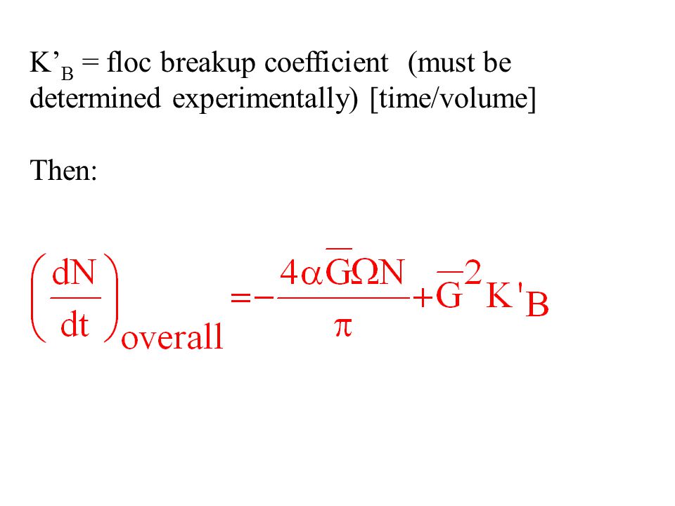 K’B = floc breakup coefficient (must be determined experimentally) [time/volume]