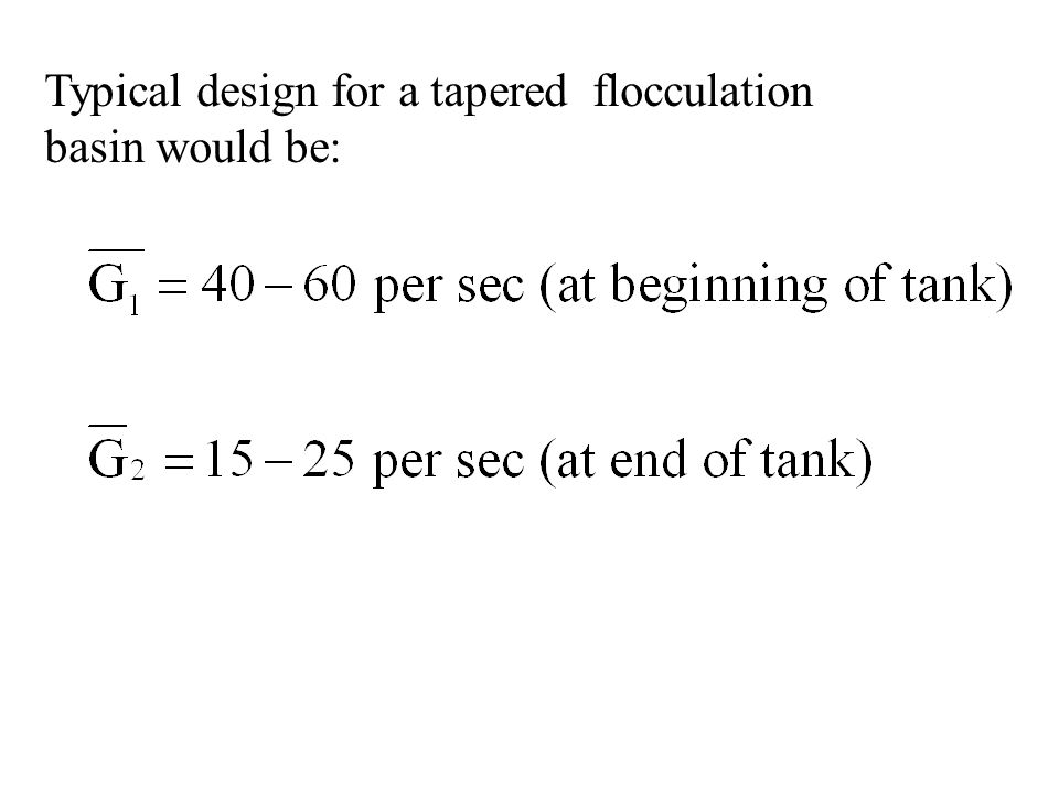 Typical design for a tapered flocculation basin would be: