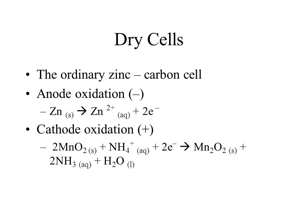 Dry Cells The ordinary zinc – carbon cell Anode oxidation (–)