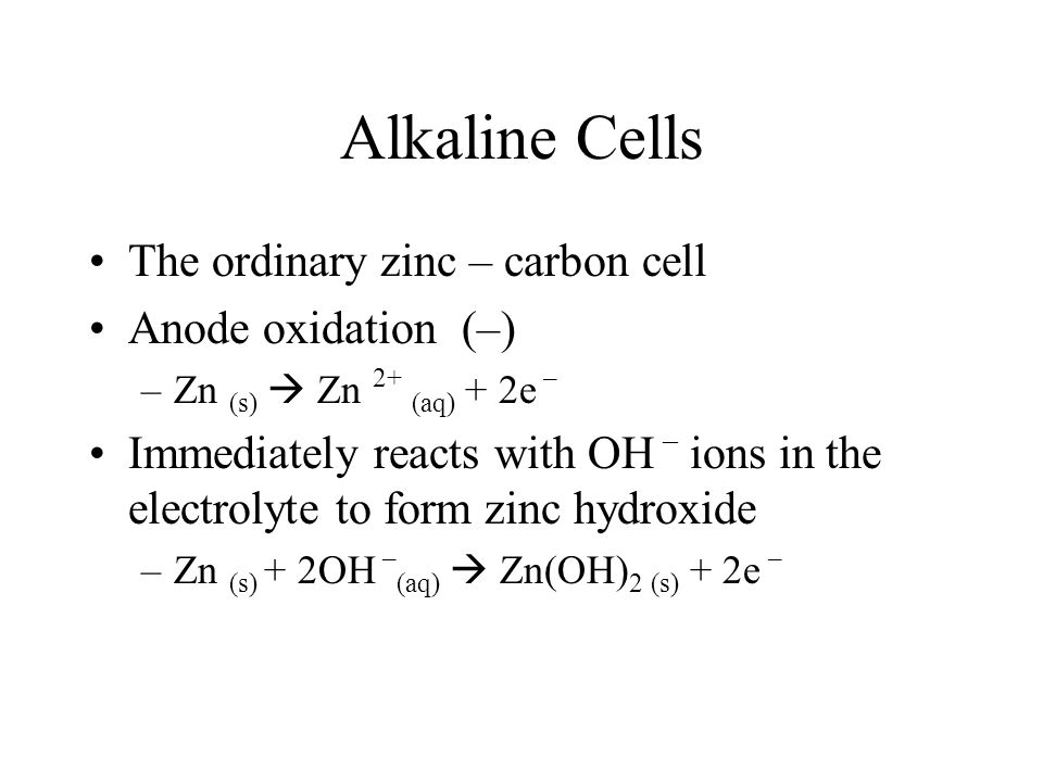 Alkaline Cells The ordinary zinc – carbon cell Anode oxidation (–)
