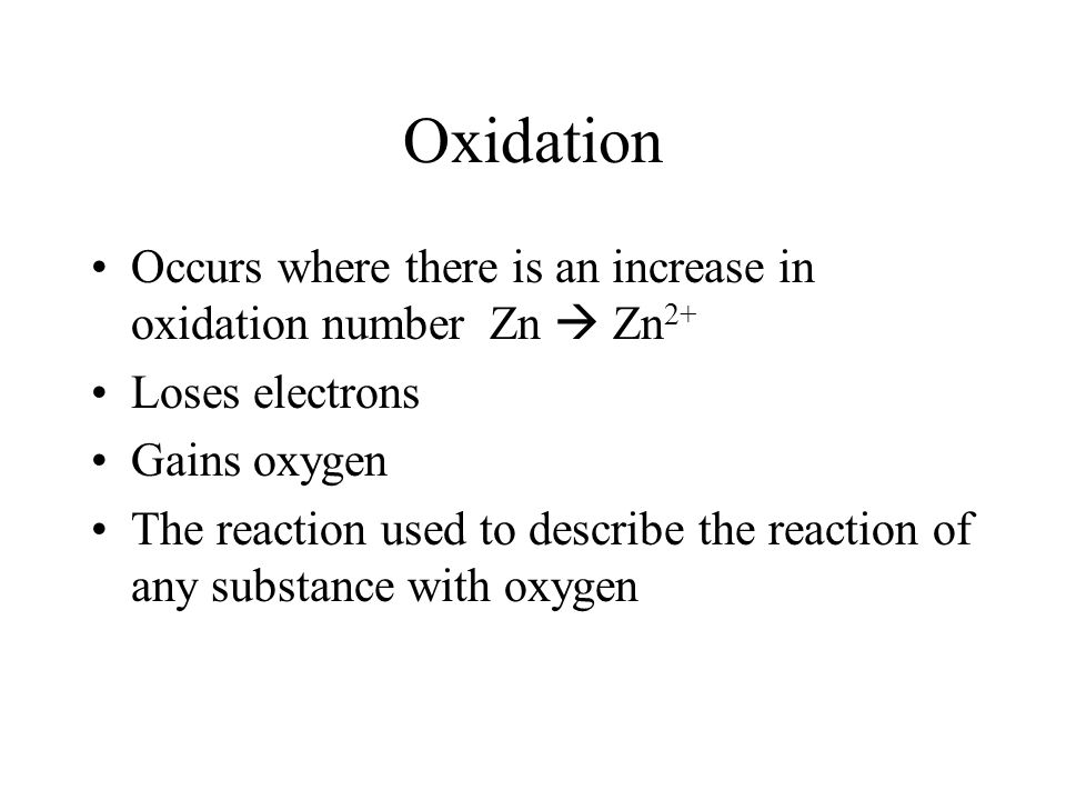 Oxidation Occurs where there is an increase in oxidation number Zn  Zn2+ Loses electrons. Gains oxygen.