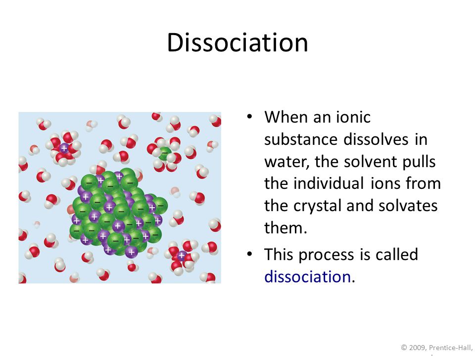 Dissociation When an ionic substance dissolves in water, the solvent pulls the individual ions from the crystal and solvates them.