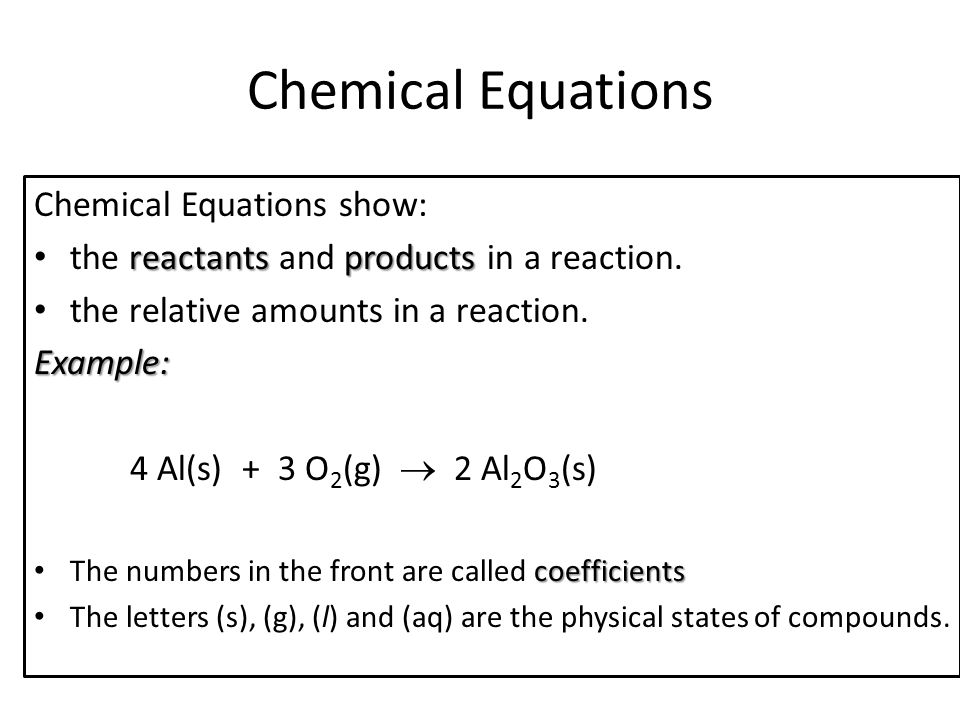 Chemical Equations Chemical Equations show: