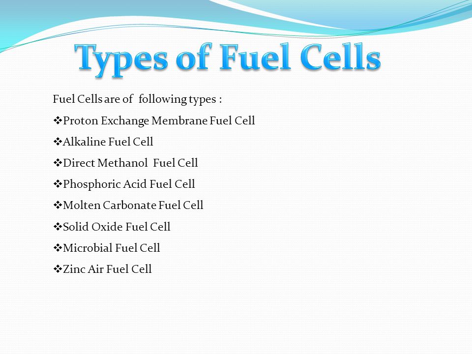 Types of Fuel Cells Fuel Cells are of following types :