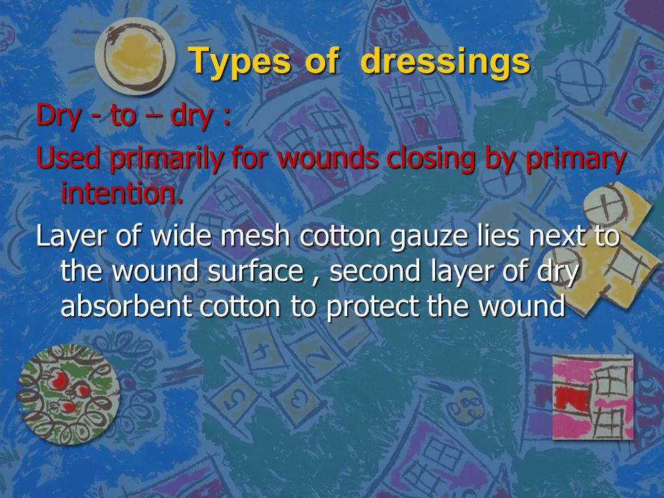 Types of dressings Dry - to – dry :