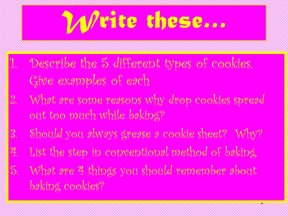 Write these… Describe the 5 different types of cookies. Give examples of each.