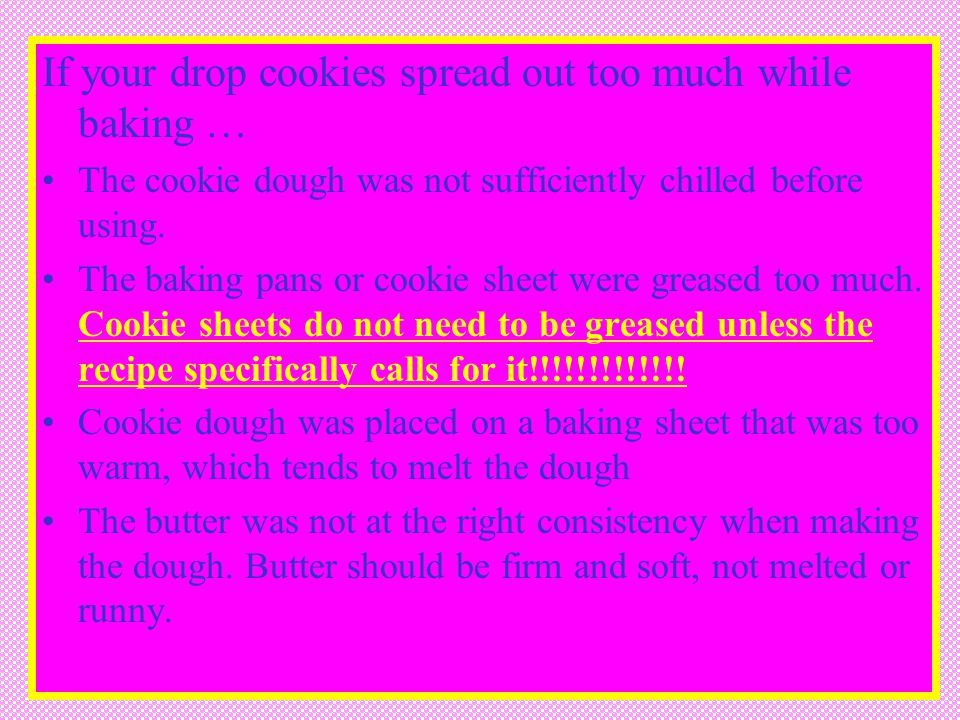 If your drop cookies spread out too much while baking …