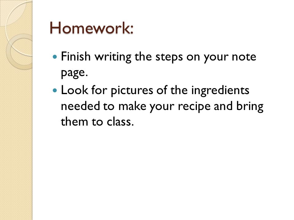 Homework: Finish writing the steps on your note page.