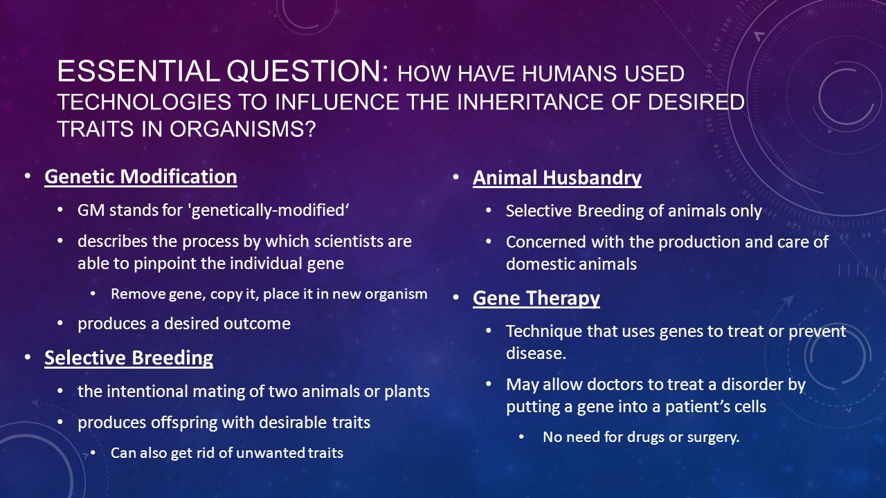 Essential question: How have humans used technologies to influence the inheritance of desired traits in organisms
