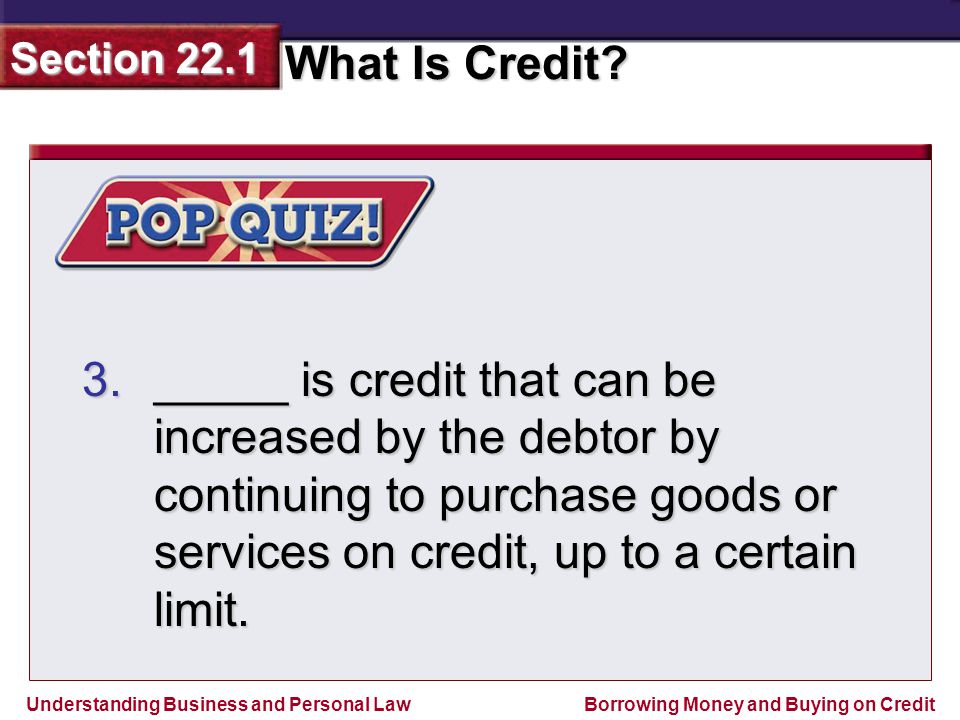 _____ is credit that can be increased by the debtor by continuing to purchase goods or services on credit, up to a certain limit.