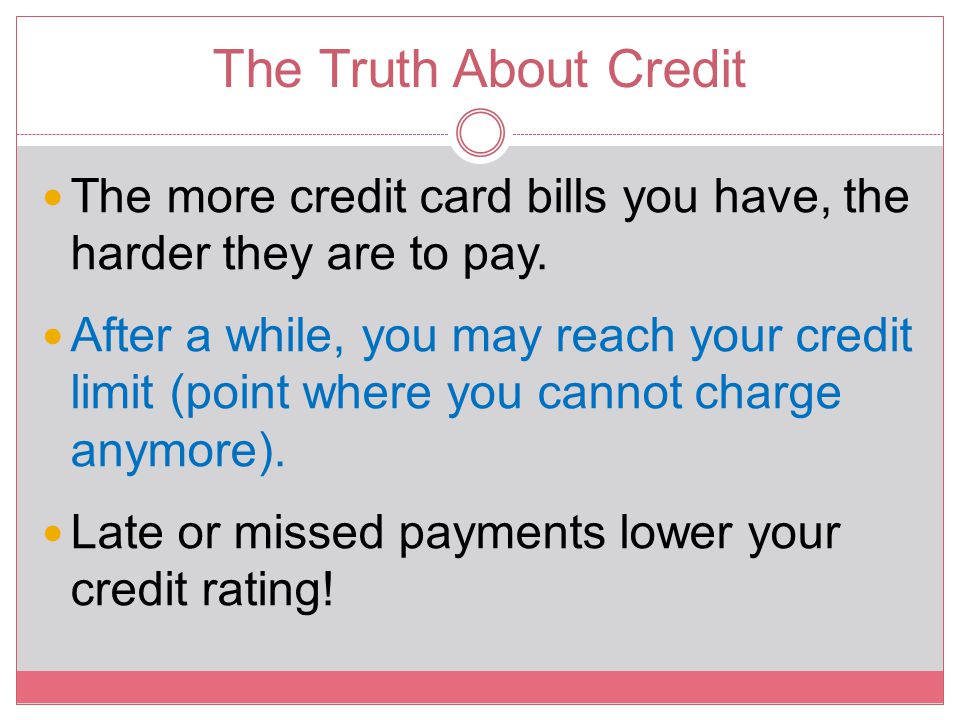 The Truth About Credit The more credit card bills you have, the harder they are to pay.