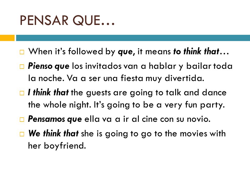 PENSAR QUE… When it’s followed by que, it means to think that…