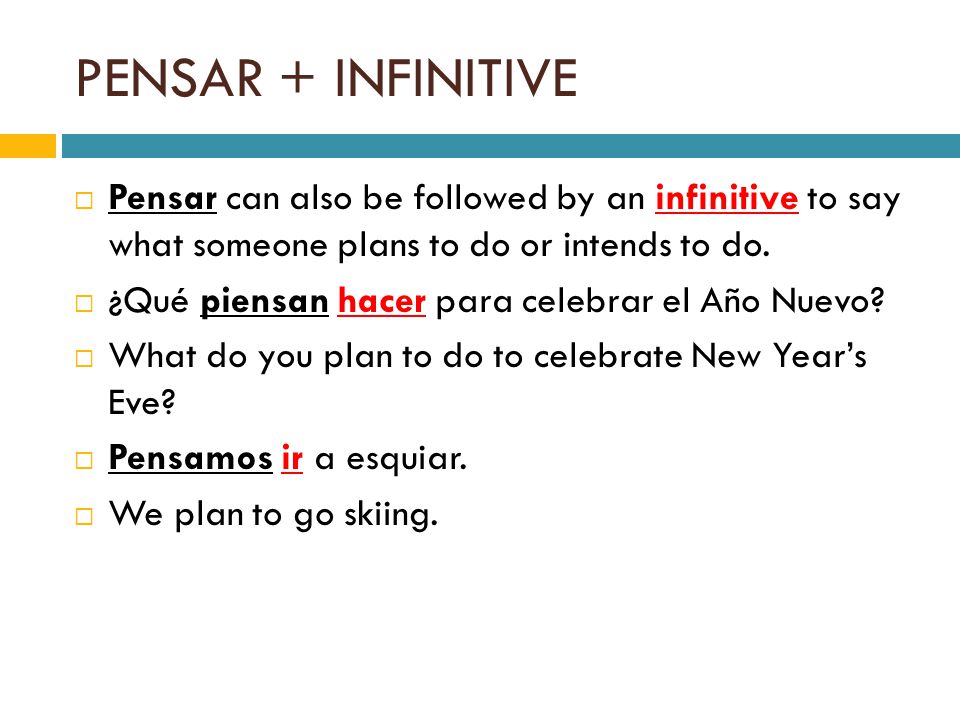 PENSAR + INFINITIVE Pensar can also be followed by an infinitive to say what someone plans to do or intends to do.