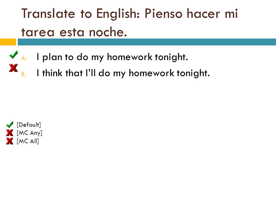 Translate to English: Pienso hacer mi tarea esta noche.