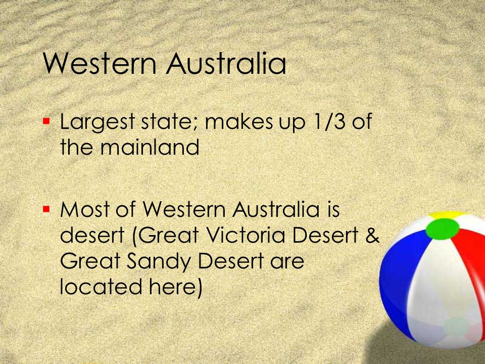 Western Australia Largest state; makes up 1/3 of the mainland