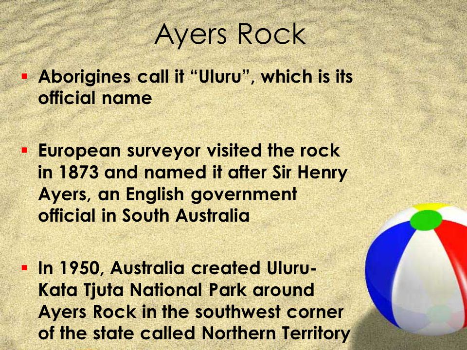 Ayers Rock Aborigines call it Uluru , which is its official name
