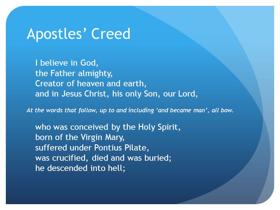 Apostles’ Creed I believe in God, the Father almighty, Creator of heaven and earth, and in Jesus Christ, his only Son, our Lord,