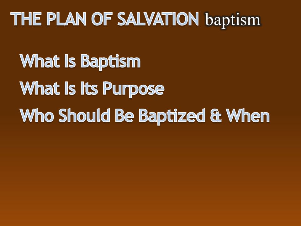 The Plan of Salvation baptism What Is Baptism What Is Its Purpose Who Should Be Baptized & When