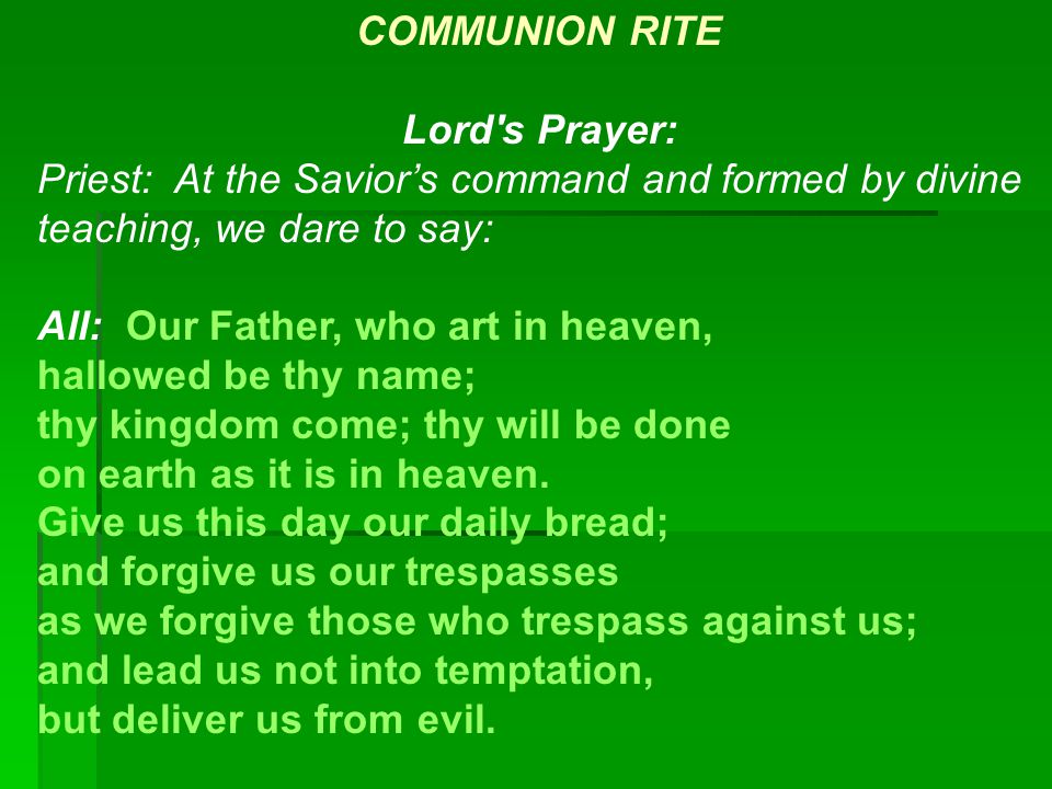 COMMUNION RITE Lord s Prayer: Priest: At the Savior’s command and formed by divine teaching, we dare to say: