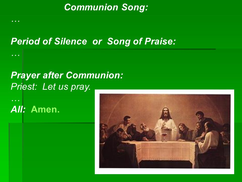 Communion Song: … Period of Silence or Song of Praise: Prayer after Communion: Priest: Let us pray. …