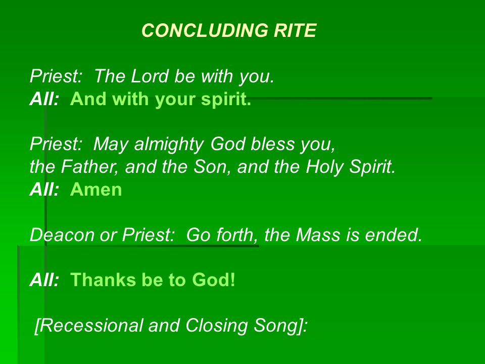 CONCLUDING RITE Priest: The Lord be with you. All: And with your spirit.