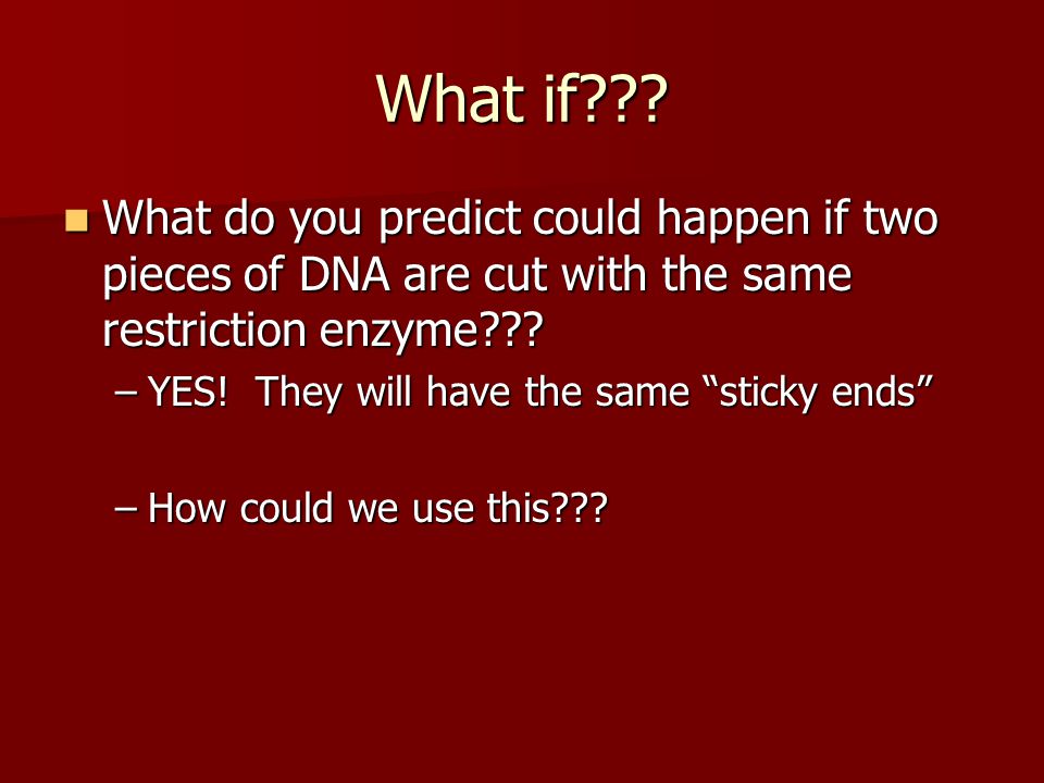 What if What do you predict could happen if two pieces of DNA are cut with the same restriction enzyme