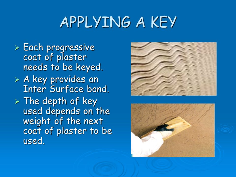 APPLYING A KEY Each progressive coat of plaster needs to be keyed.