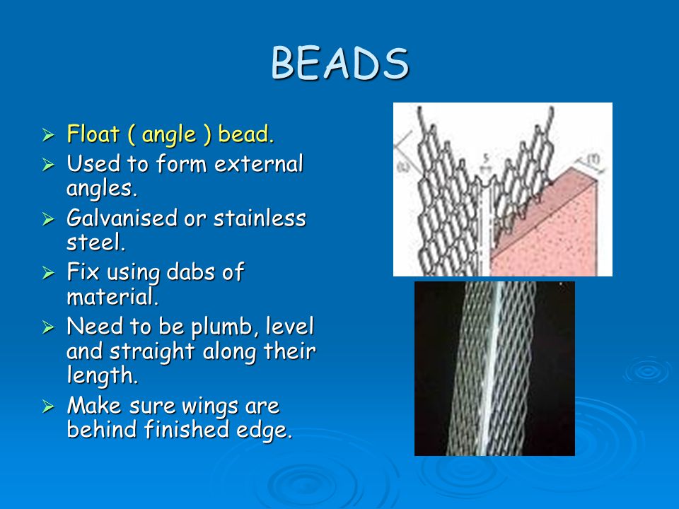 BEADS Float ( angle ) bead. Used to form external angles.
