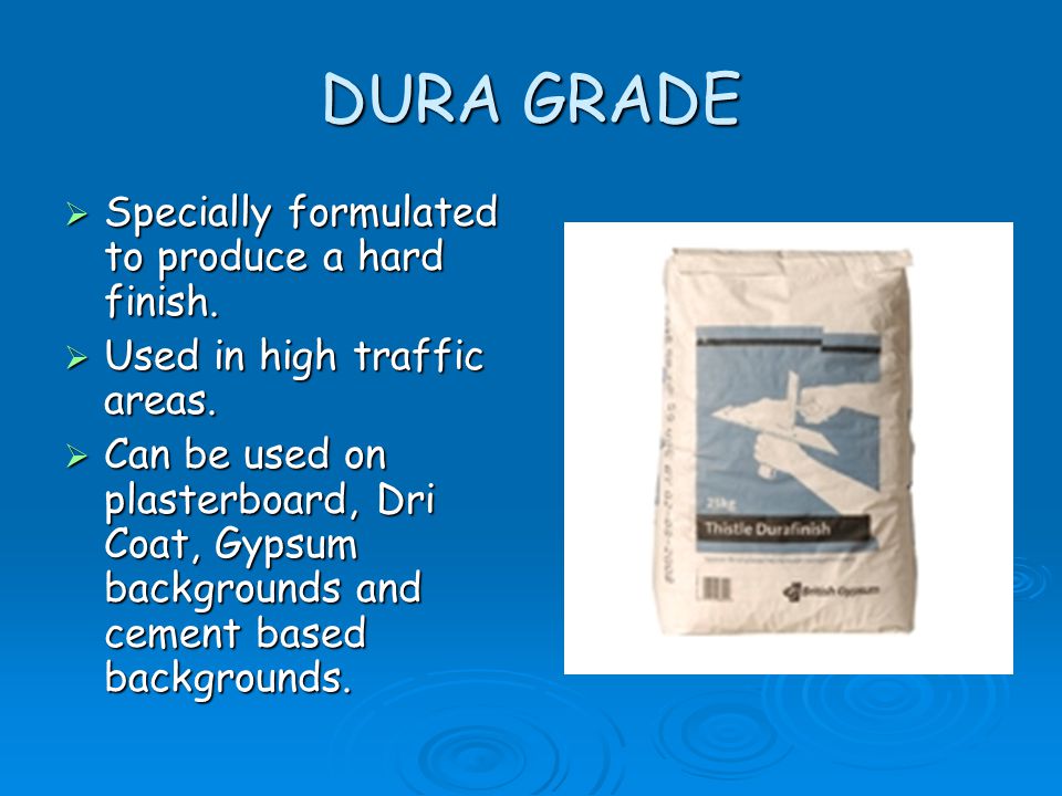 DURA GRADE Specially formulated to produce a hard finish.
