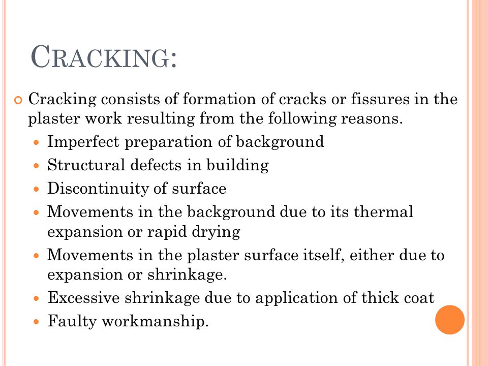 Cracking: Cracking consists of formation of cracks or fissures in the plaster work resulting from the following reasons.