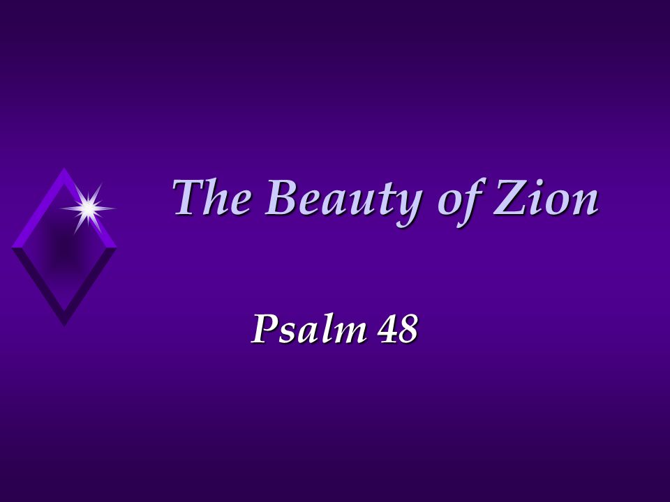 The Beauty of Zion Psalm 48