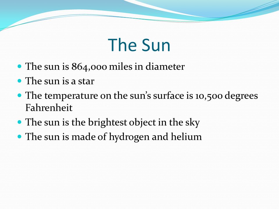 The Sun The sun is 864,000 miles in diameter The sun is a star
