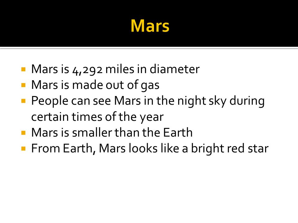 Mars Mars is 4,292 miles in diameter Mars is made out of gas