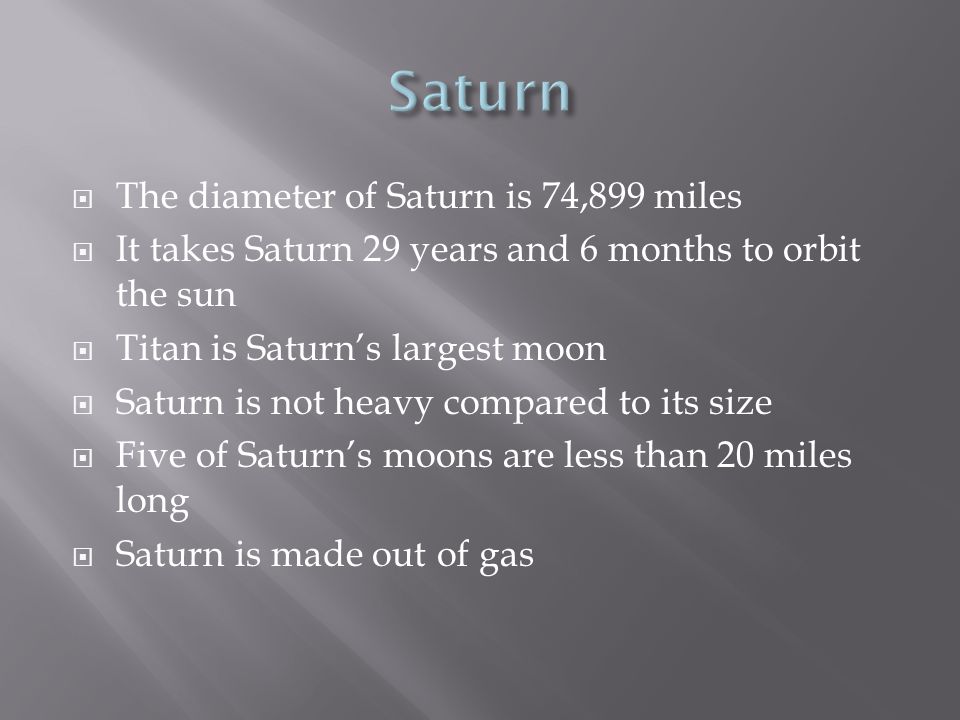 Saturn The diameter of Saturn is 74,899 miles
