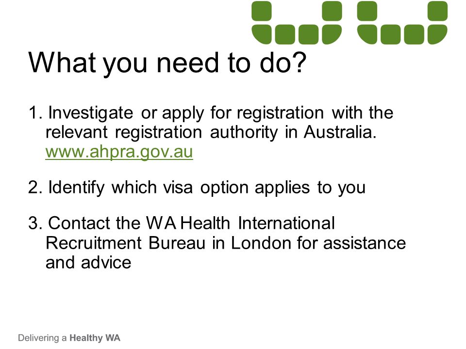 What you need to do 1. Investigate or apply for registration with the relevant registration authority in Australia.