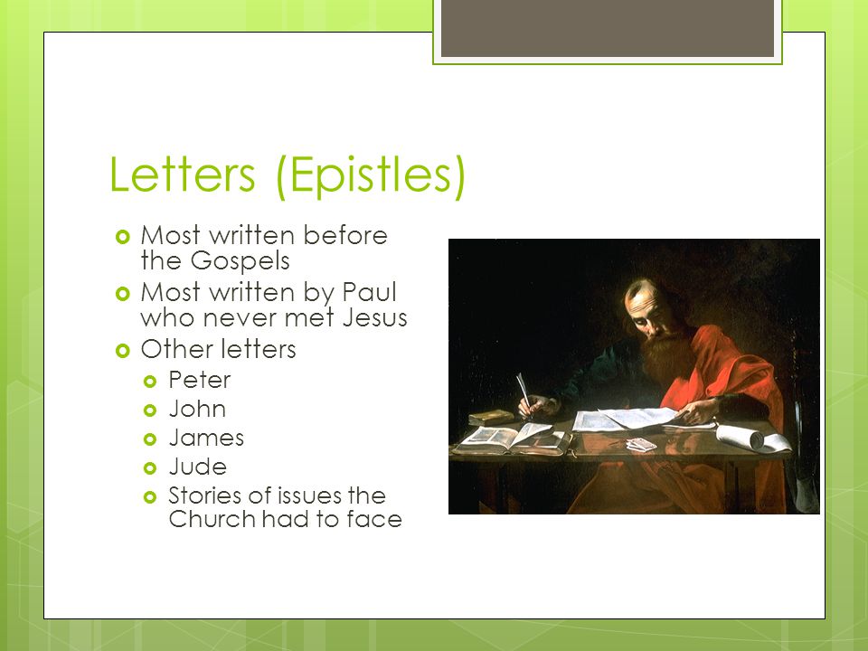 Letters (Epistles) Most written before the Gospels